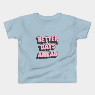 Better Days Ahead by The Motivated Type in Pink and Blue Kids T-Shirt